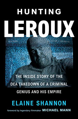Book Hunting LeRoux: The Inside Story of the DEA Takedown of a Criminal Genius and His Empire free