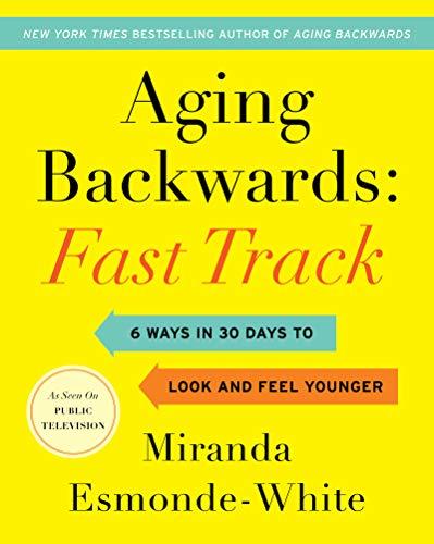 Book Aging Backwards: Fast Track: 6 Ways in 30 Days to Look and Feel Younger free