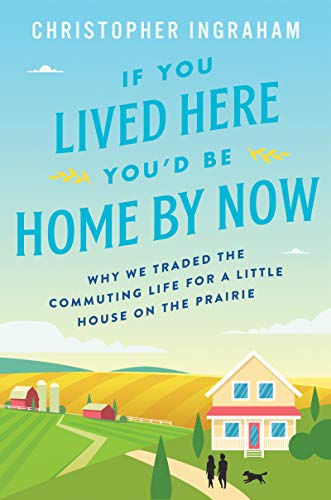 Book If You Lived Here You’d Be Home By Now: Why We Traded the Commuting Life for a Little House on the Prairie free