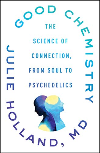 Book Good Chemistry: The Science of Connection, from Soul to Psychedelics free