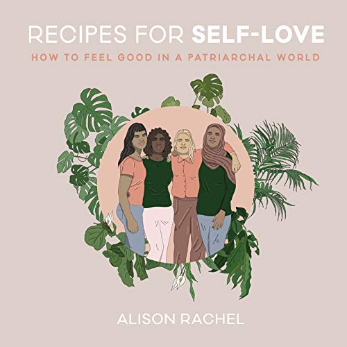 Book Recipes for Self-Love: How to Feel Good in a Patriarchal World free