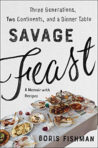 Book Savage Feast: Three Generations, Two Continents, and a Dinner Table (A Memoir with Recipes) free
