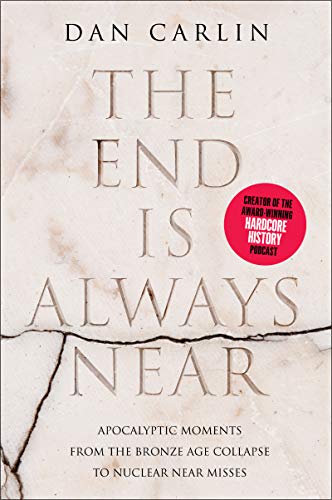 Book The End Is Always Near: Apocalyptic Moments from the Bronze Age Collapse to Nuclear Near Misses free