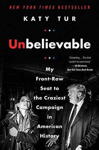 Book Unbelievable: My Front-Row Seat to the Craziest Campaign in American History free