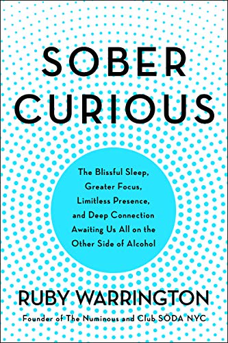 Book Sober Curious: The Blissful Sleep, Greater Focus, Limitless Presence, and Deep Connection Awaiting Us All on the Other Side of Alcohol free