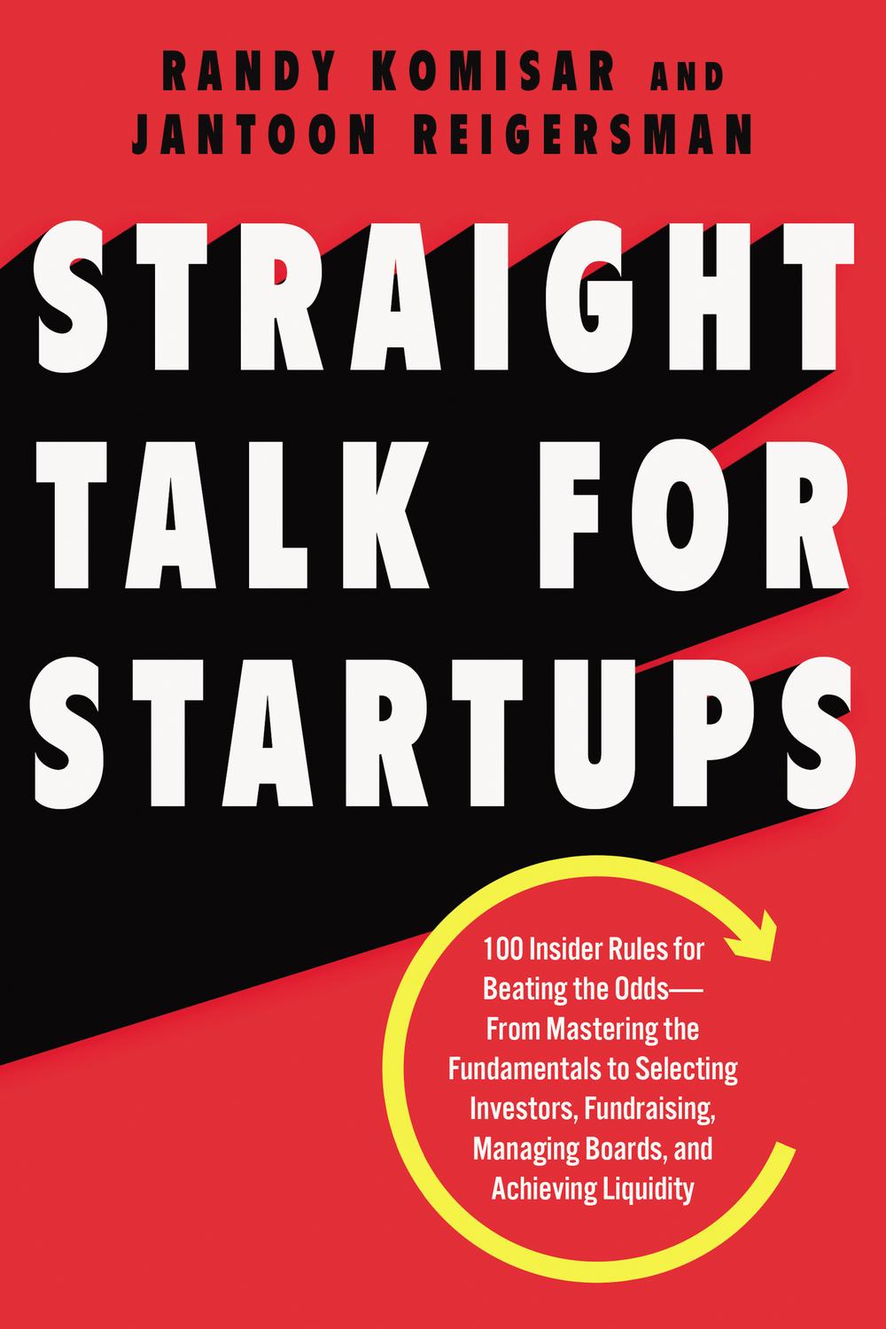 Book Straight Talk for Startups: 100 Insider Rules for Beating the Odds--From Mastering the Fundamentals to Selecting Investors, Fundraising, Managing Boards, and Achieving Liquidity free