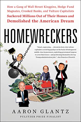 Book Homewreckers: How a Gang of Wall Street Kingpins, Hedge Fund Magnates, Crooked Banks, and Vulture Capitalists Suckered Millions Out of Their Homes and Demolished the American Dream free