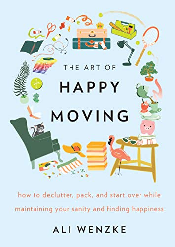 Book The Art of Happy Moving: How to Declutter, Pack, and Start Over While Maintaining Your Sanity and Finding Happiness free