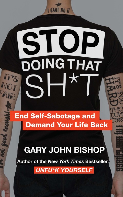 Book Stop Doing That Sh*t: End Self-Sabotage and Demand Your Life Back (Unfu*k Yourself series) free