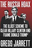 Book The Russia Hoax: The Illicit Scheme to Clear Hillary Clinton and Frame Donald Trump free