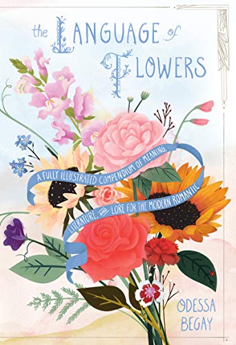 Book The Language of Flowers: A Fully Illustrated Compendium of Meaning, Literature, and Lore for the Modern Romantic free