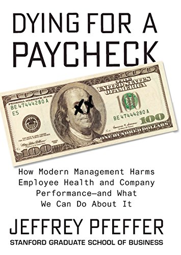 Book Dying For A Paycheck : How Modern Management Harms Employee Health & Company Performance free