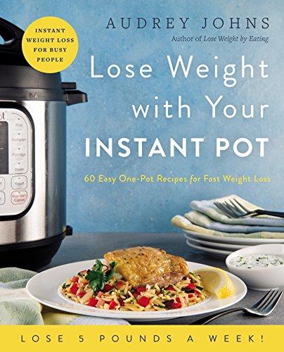 Book Lose Weight with Your Instant Pot: 60 Easy One-Pot Recipes for Fast Weight Loss (Lose Weight By Eating) free