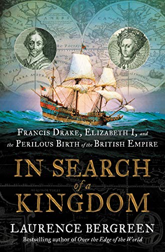 Book In Search of a Kingdom: Francis Drake, Elizabeth I, and the Perilous Birth of the British Empire free