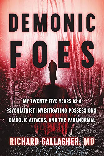 Book Demonic Foes: My Twenty-Five Years as a Psychiatrist Investigating Possessions, Diabolic Attacks, and the Paranormal free