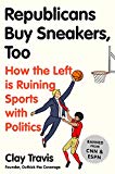 Book Republicans Buy Sneakers Too: How the Left Is Ruining Sports with Politics free