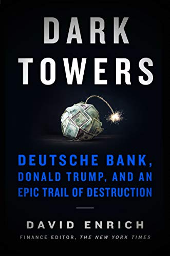 Book Dark Towers: Deutsche Bank, Donald Trump, and an Epic Trail of Destruction free