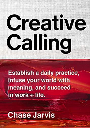 Book Creative Calling: Establish a Daily Practice, Infuse Your World with Meaning, and Succeed in Work + Life free