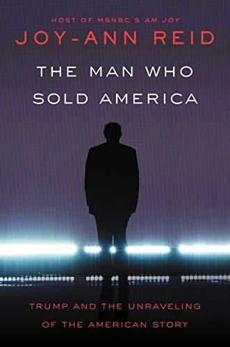 Book The Man Who Sold America: Trump and the Unraveling of the American Story free