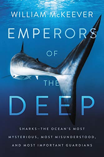 Book Emperors of the Deep: Sharks--The Ocean's Most Mysterious, Most Misunderstood, and Most Important Guardians free
