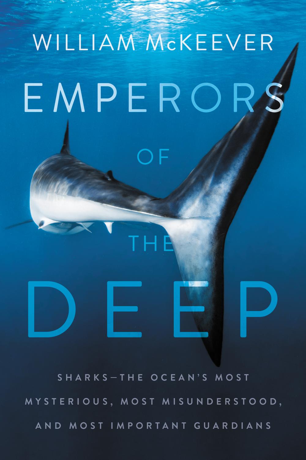 Book Emperors of the Deep: Sharks--The Ocean's Most Mysterious, Most Misunderstood, and Most Important Guardians free