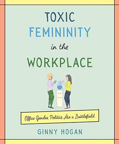 Book Toxic Femininity in the Workplace: Office Gender Politics Are a Battlefield free
