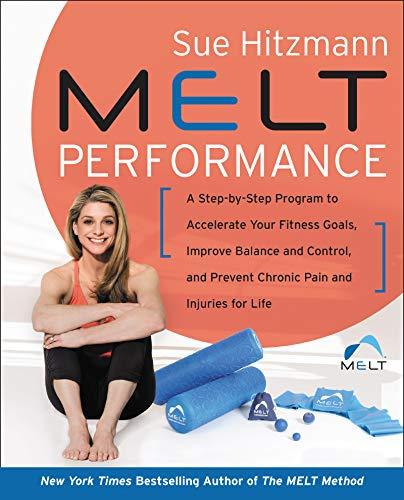 Book MELT Performance: A Step-by-Step Program to Accelerate Your Fitness Goals, Improve Balance and Control, and Prevent Chronic Pain and Injuries for Life free