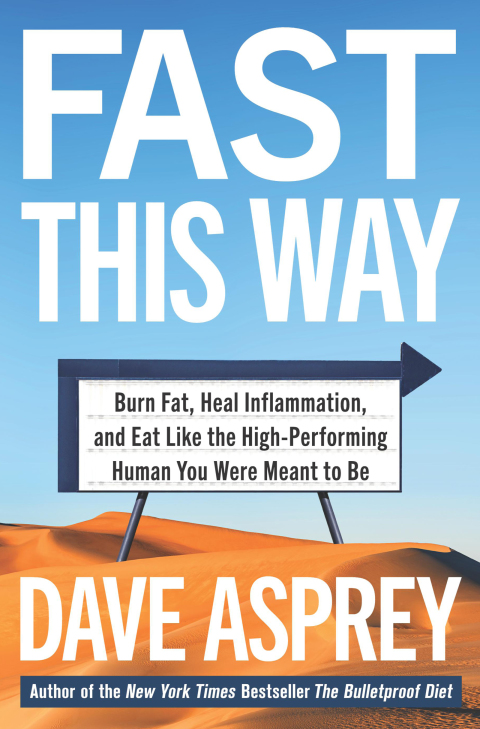 Book Fast This Way: Burn Fat, Heal Inflammation, and Eat Like the High-Performing Human You Were Meant to Be (Bulletproof Book 6) free