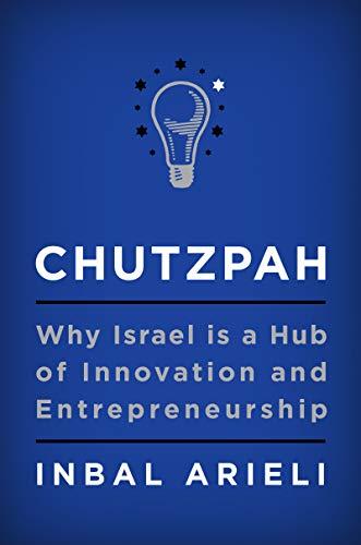 Book Chutzpah: Why Israel Is a Hub of Innovation and Entrepreneurship free