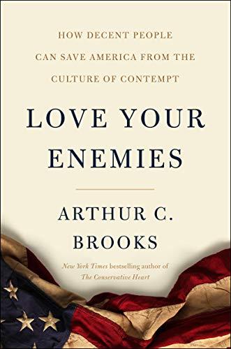 Book Love Your Enemies: How Decent People Can Save America from the Culture of Contempt free