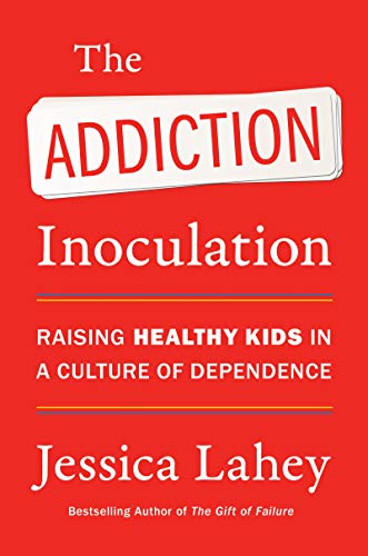 Book The Addiction Inoculation: Raising Healthy Kids in a Culture of Dependence free