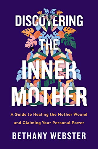 Book Discovering the Inner Mother: A Guide to Healing the Mother Wound and Claiming Your Personal Power free