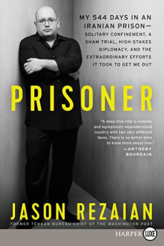 Book Prisoner: My 544 Days in an Iranian Prison―Solitary Confinement, a Sham Trial, High-Stakes Diplomacy, and the Extraordinary Efforts It Took to Get Me Out free