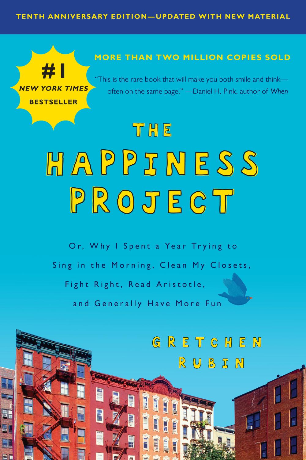 Book The Happiness Project, Tenth Anniversary Edition: Or, Why I Spent a Year Trying to Sing in the Morning, Clean My Closets, Fight Right, Read Aristotle, and Generally Have More Fun free