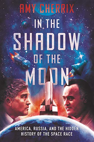 Book In the Shadow of the Moon: America, Russia, and the Hidden History of the Space Race free