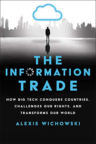 Book The Information Trade: How Big Tech Conquers Countries, Challenges Our Rights, and Transforms Our World free