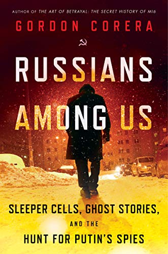 Book Russians Among Us: Sleeper Cells, Ghost Stories, and the Hunt for Putin's Spies free