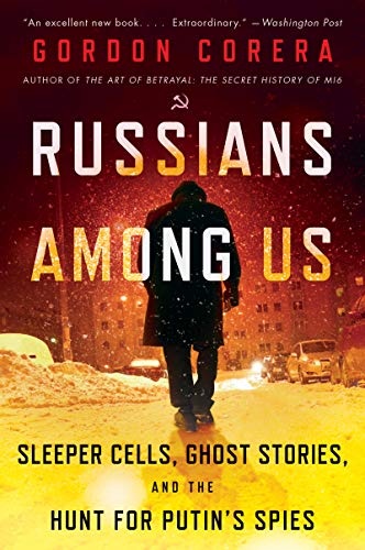 Book Russians Among Us: Sleeper Cells, Ghost Stories, and the Hunt for Putin's Spies free
