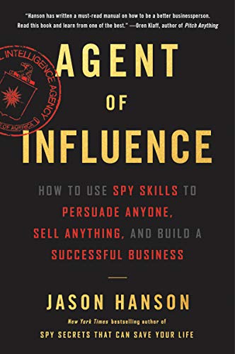 Book Agent of Influence: How to Use Spy Skills to Persuade Anyone, Sell Anything, and Build a Successful Business free