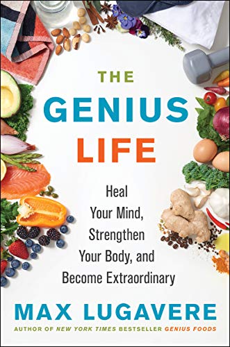 Book The Genius Life: Heal Your Mind, Strengthen Your Body, and Become Extraordinary (Genius Living) free
