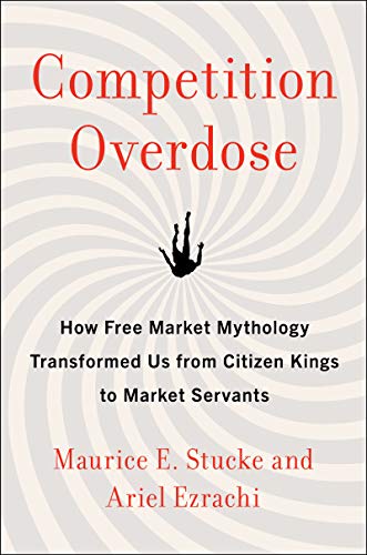 Book Competition Overdose: How Free Market Mythology Transformed Us from Citizen Kings to Market Servants free
