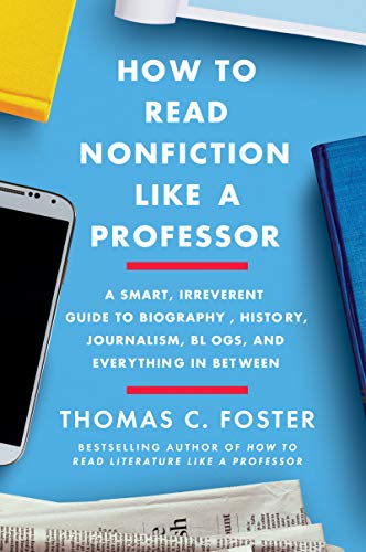Book How to Read Nonfiction Like a Professor: A Smart, Irreverent Guide to Biography, History, Journalism, Blogs, and Everything in Between free