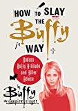 Book How to Slay the Buffy Way: Badass Buffy Attitude and Killer Advice free