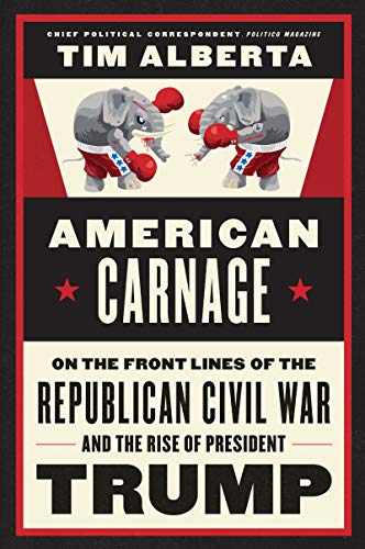 Book American Carnage: On the Front Lines of the Republican Civil War and the Rise of President Trump free