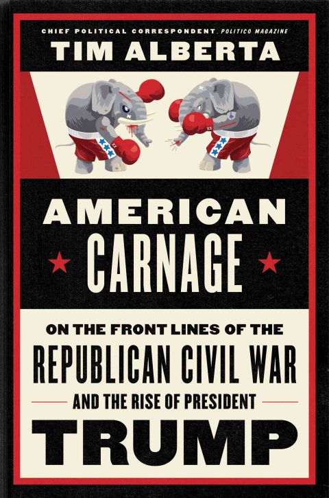 Book American Carnage: On the Front Lines of the Republican Civil War and the Rise of President Trump free
