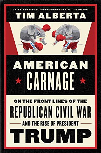Book American Carnage: On the Front Lines of the Republican Civil War and the Rise of President Trump free