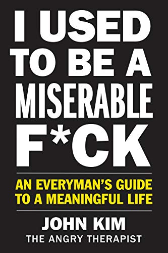 Book I Used to Be a Miserable F*ck: An Everyman's Guide to a Meaningful Life free