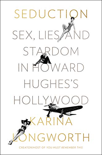 Book Seduction: Sex, Lies, and Stardom in Howard Hughes's Hollywood free