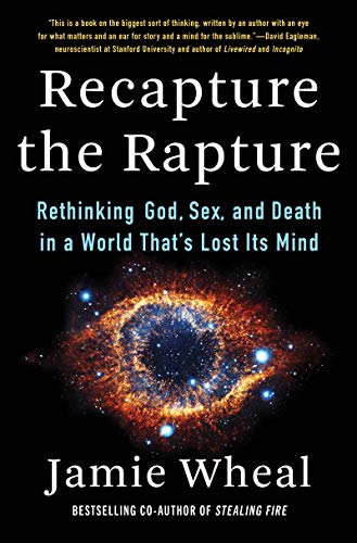 Book Recapture the Rapture: Rethinking God, Sex, and Death in a World That's Lost Its Mind free