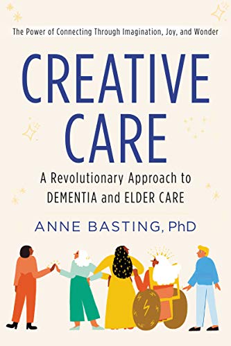 Book Creative Care: A Revolutionary Approach to Dementia and Elder Care free